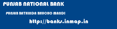 PUNJAB NATIONAL BANK  PUNJAB BATHINDA BHUCHO MANDI   banks information 